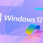 همه چیز درباره ویندوز 12